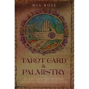 Tarot Card & Palmistry: The 72 Hour Crash Course And Absolute Beginner's Guide t